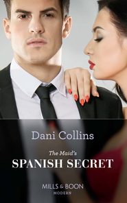 бесплатно читать книгу The Maid's Spanish Secret автора Dani Collins
