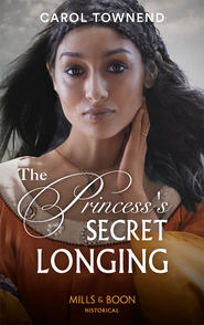 бесплатно читать книгу The Princess's Secret Longing автора Carol Townend