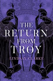 бесплатно читать книгу The Return from Troy автора Lindsay Clarke