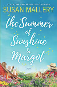 бесплатно читать книгу The Summer Of Sunshine And Margot автора Susan Mallery
