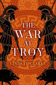 бесплатно читать книгу The War at Troy автора Lindsay Clarke