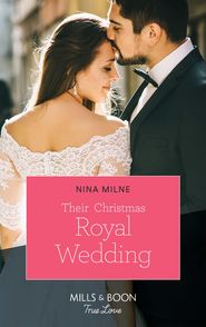 бесплатно читать книгу Their Christmas Royal Wedding автора Nina Milne