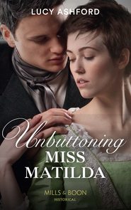 бесплатно читать книгу Unbuttoning Miss Matilda автора Lucy Ashford