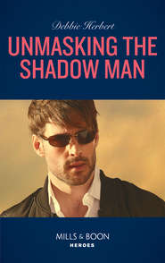 бесплатно читать книгу Unmasking The Shadow Man автора Debbie Herbert