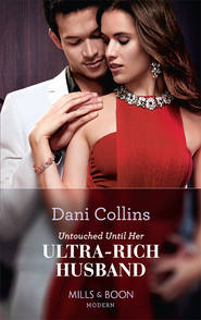 бесплатно читать книгу Untouched Until Her Ultra-Rich Husband автора Dani Collins