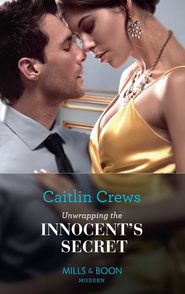 бесплатно читать книгу Unwrapping The Innocent's Secret автора CAITLIN CREWS