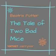 бесплатно читать книгу The Tale of Two Bad Mice автора Беатрис Поттер