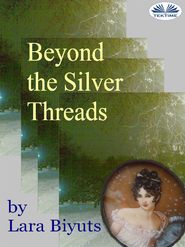 бесплатно читать книгу Beyond The Silver Threads автора Lara Biyuts