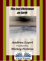 бесплатно читать книгу The Last Christmas On Earth автора Андреа Лепри