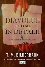 бесплатно читать книгу Diavolul Se Ascunde În Detalii автора T. M. Bilderback
