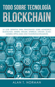 бесплатно читать книгу Todo Sobre Tecnología Blockchain автора Alan T. Norman