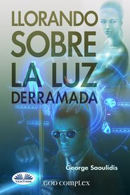 бесплатно читать книгу Llorando Sobre La Luz Derramada автора George Saoulidis