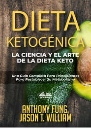 бесплатно читать книгу Dieta Ketogénica – La Ciencia Y El Arte De La Dieta Keto автора Anthony Fung