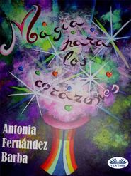бесплатно читать книгу Magia Para Los Corazones автора Antonia Fernández Barba