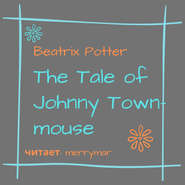 бесплатно читать книгу The Tale of Johnny Town-Mouse автора Беатрис Поттер