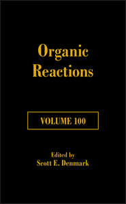 бесплатно читать книгу Organic Reactions, Volume 100 автора Scott E. Denmark