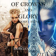 бесплатно читать книгу Of Crowns and Glory: Slave, Warrior, Queen and Rogue, Prisoner, Princess автора Морган Райс