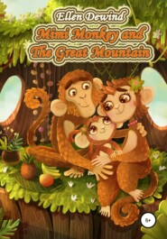 бесплатно читать книгу Mimi Monkey and The Great Mountain автора Ellen Dewind