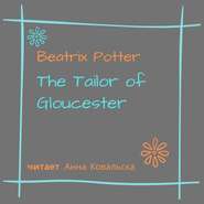бесплатно читать книгу The Tailor of Gloucester автора Беатрис Поттер