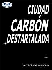 бесплатно читать книгу Ciudad Carbón Destartalada автора Gift Foraine Amukoyo