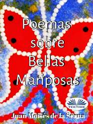 бесплатно читать книгу Poemas Sobre Bellas Mariposas автора Juan Moisés De La Serna