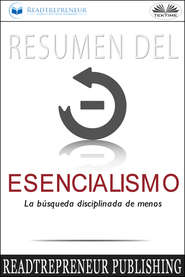 бесплатно читать книгу Resumen Del Esencialismo: La Búsqueda Disciplinada De Menos автора  Readtrepreneur Publishing