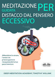 бесплатно читать книгу Meditazione Guidata Per Distacco Dal Pensiero Eccessivo автора Deep Meditation