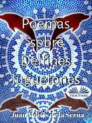 бесплатно читать книгу Poemas Sobre Delfines Juguetones автора Juan Moisés De La Serna