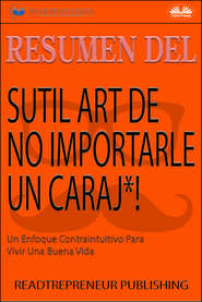 бесплатно читать книгу Resumen Del Sutil Arte De No Importarle Un Caraj*! автора  Коллектив авторов