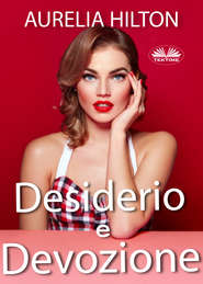 бесплатно читать книгу Desiderio E Devozione автора Aurelia Hilton