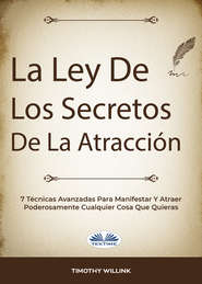 бесплатно читать книгу La Ley De Los Secretos De La Atracción автора Timothy Willink