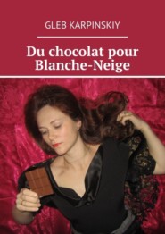 бесплатно читать книгу Du chocolat pour Blanche-Neige автора Gleb Karpinskiy