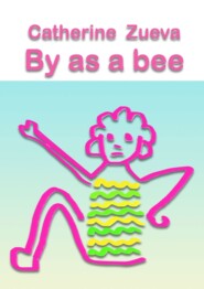 бесплатно читать книгу By as a bee. Poetry автора Catherine Zueva