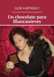 бесплатно читать книгу Un chocolate para Blancanieves автора Gleb Karpinskiy