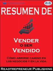 бесплатно читать книгу Resumen De ”Vender O Ser Vendido: Cómo Abrirse Camino En Los Negocios Y En La Vida” автора  Readtrepreneur Publishing