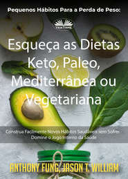 бесплатно читать книгу Pequenos Hábitos Para A Perda De Peso: Esqueça As Dietas Keto, Paleo, Mediterrânea Ou Vegetariana автора Fung Anthony