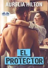 бесплатно читать книгу El Protector автора Hilton Aurelia