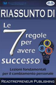 бесплатно читать книгу Riassunto Di ”Le 7 Regole Per Avere Successo” автора  Readtrepreneur Publishing