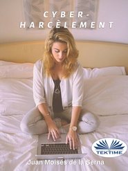 бесплатно читать книгу Le Cyber-Harcèlement автора Serna Moisés De La Juan