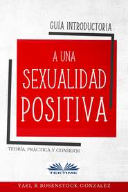 бесплатно читать книгу Guía Introductoria A Una Sexualidad Positiva автора Gonzalez R. Rosenstock Yael