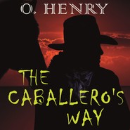 бесплатно читать книгу The Caballero's Way автора О. О. Генри