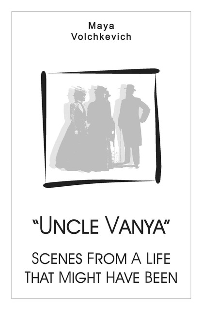 “Uncle Vanya”. Scenes From A Life That Might Have Been