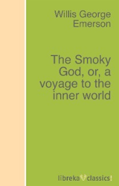 The Smoky God, or, a voyage to the inner world