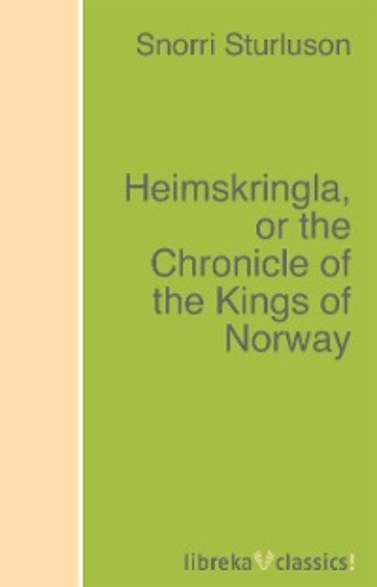 Heimskringla, or the Chronicle of the Kings of Norway