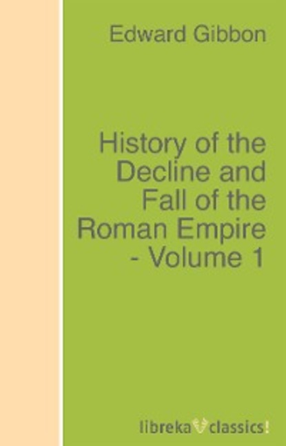 History of the Decline and Fall of the Roman Empire - Volume 1