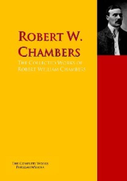 The Collected Works of Robert William Chambers