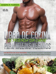 бесплатно читать книгу Libro De Cocina De Potencia Sin Carne Para Atletas Veganos автора Joseph P. Turner