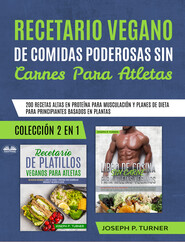 бесплатно читать книгу Recetario Vegano De Comidas Poderosas Sin Carnes Para Atletas автора Joseph P. Turner