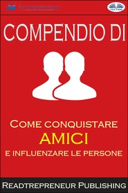 бесплатно читать книгу Compendio Di ”Come Conquistare Amici E Influenzare Le Persone” автора  Readtrepreneur Publishing