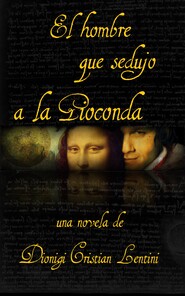 бесплатно читать книгу El Hombre Que Sedujo A La Gioconda автора Dionigi Cristian Lentini